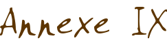 Annexe IX